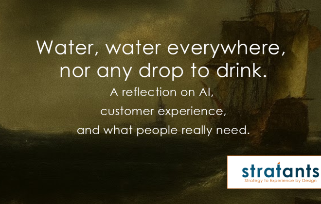 Water, water everywhere, nor any drop to drink. A reflection on AI, customer experience, and what people really need.