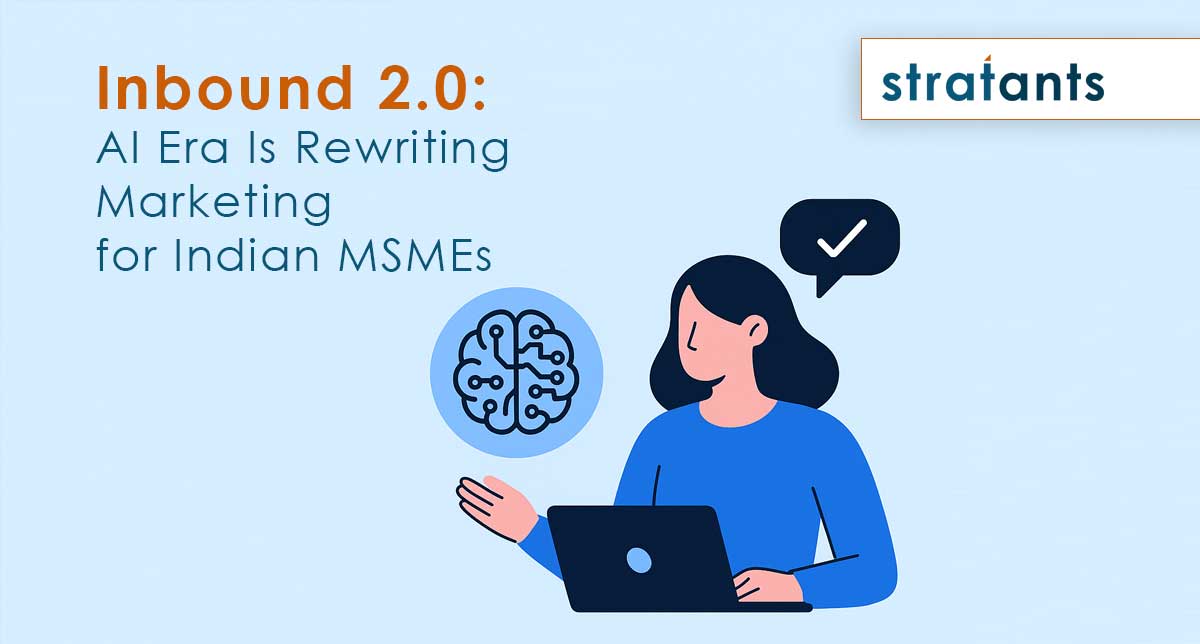 Inbound 2.0: How the AI Era Is Rewriting Marketing for Indian MSMEs